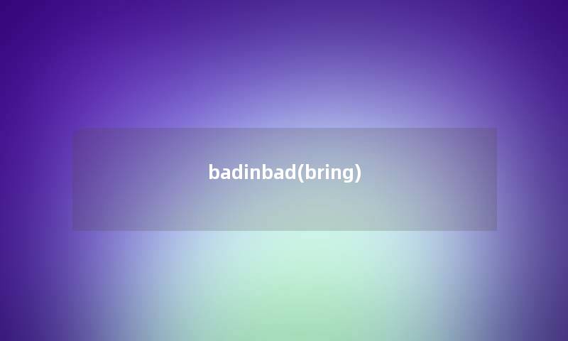 badinbad(bring)